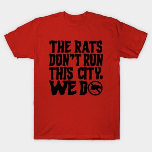 The Rats Don't Run This City We Do - Funny T-Shirt